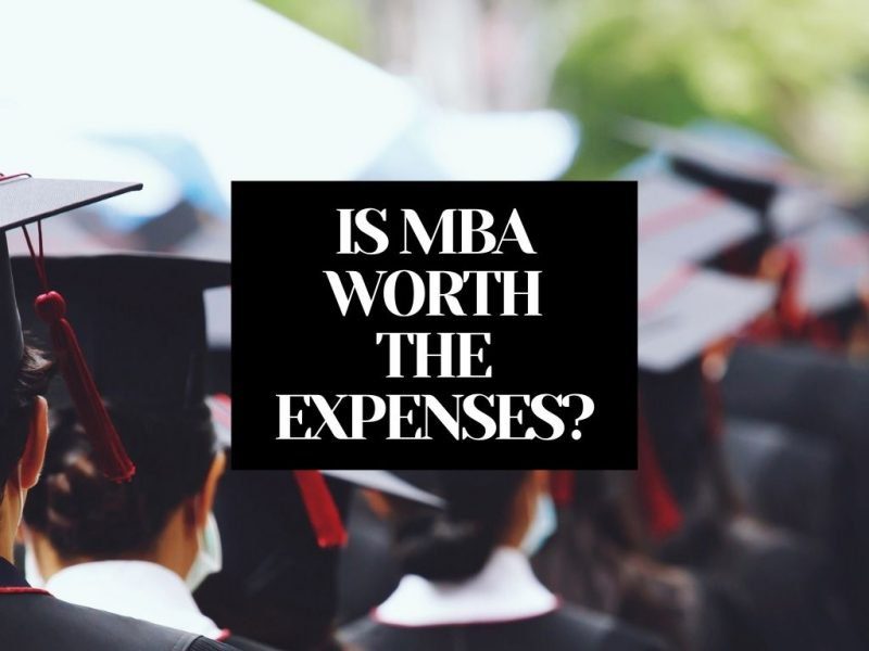 IS MBA WORTH THE EXPENSES