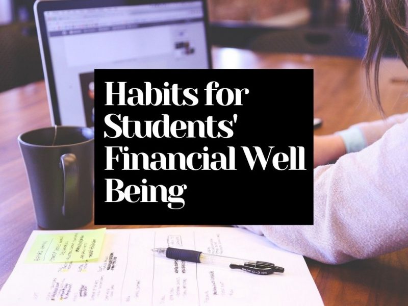 5 Must-Have Habits for Students’ Financial Well Being, and 4 to Avoid