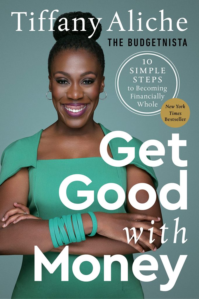 "Get Good With Money: Ten Simple Steps To Becoming Financially Whole" written by Tiffany The Budgetnista Aliche.