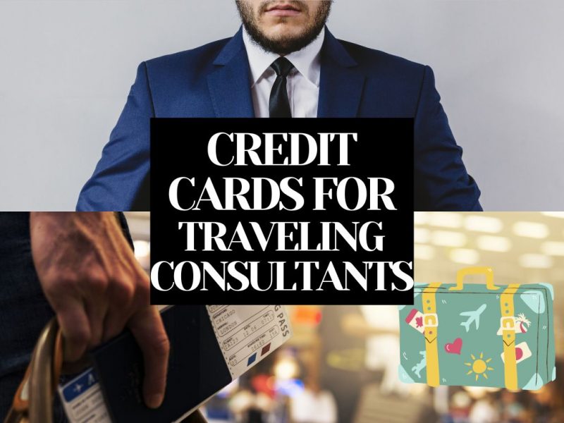 6 Best Credit Cards for Traveling Consultants [2022]