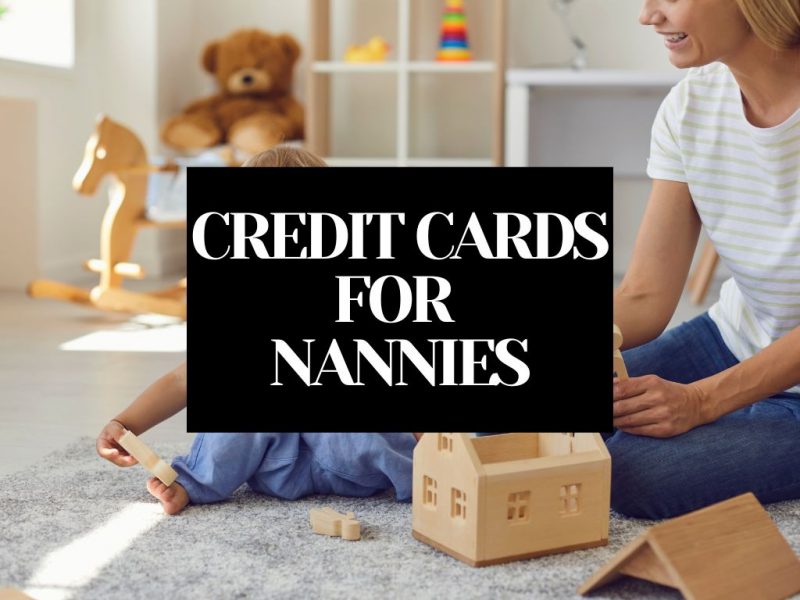 4 Best Credit Cards For Nannies [2022]