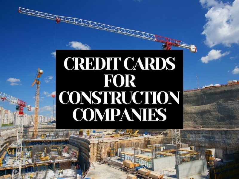 BEST BUSINESS CREDIT CARDS FOR CONSTRUCTION COMPANIES
